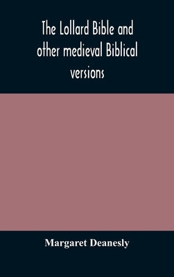 The Lollard Bible and other medieval Biblical versions by Deanesly, Margaret