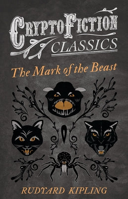 The Mark of the Beast (Cryptofiction Classics) by Kipling, Rudyard