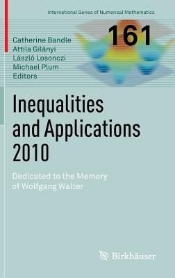 Inequalities and Applications 2010: Dedicated to the Memory of Wolfgang Walter by Bandle, Catherine