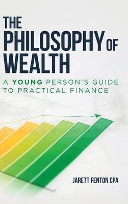 The Philosophy of Wealth by Fenton Cpa, Jarett