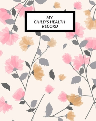 My child's Health Record: Child's Medical History To do Book, Baby 's Health keepsake Register & Information Record Log, Treatment Activities Tr by Journal, The Waymaker