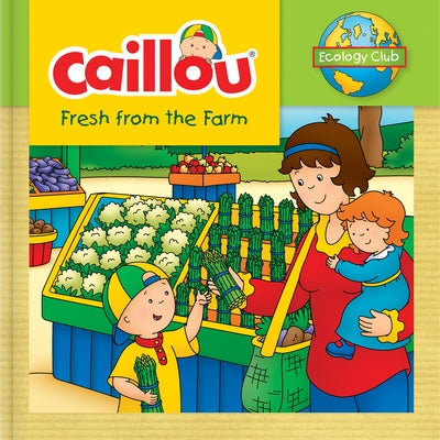 Caillou: Fresh from the Farm: Ecology Club by Thompson, Kim