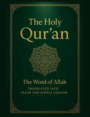 The Holy Qur'an: The Word of Allah Translated into Clear and Simple English by Publishers, Al-Qur'an Al-Kareem