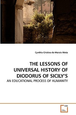 The Lessons of Universal History of Diodorus of Sicily's by De Morais Mota, Cynthia Cristina