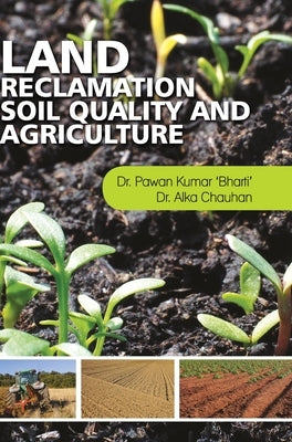 Land Reclamation, Soil Quality and Agriculture by Bharti, Pawan Kumar