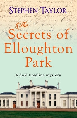 The Secrets of Elloughton Park: A dual timeline mystery by Taylor, Stephen