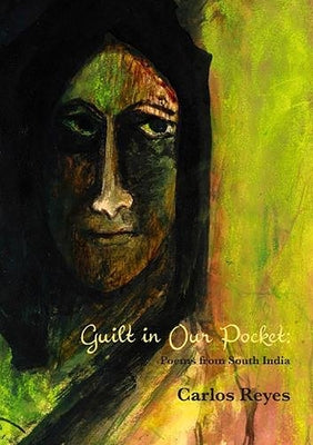Guilt in Our Pockets: Poems from South India by Reyes, Carlos