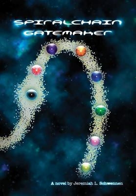 Spiralchain: Gatemaker by Schwennen, Jeremiah L.