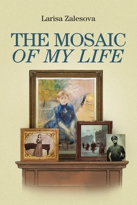 The Mosaic of My Life by Zalesova, Larisa