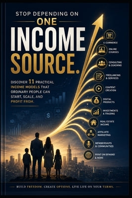 Stop Depending On One Income Source: Discover 11 Practical Income Models That Ordinary People Can Start, Scale, and Profit from by Neg, Bab