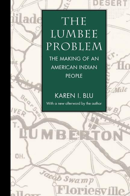 The Lumbee Problem: The Making of an American Indian People by Blu, Karen I.