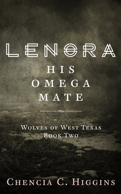 Lenora: His Omega Mate by Higgins, Chencia C.