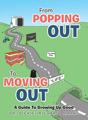From Popping out to Moving out: a Guide to Growing up Good by Marks, Dickie