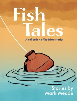Fish Tales: A Collection of Bedtime Stories by Meade, Mark