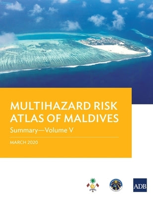 Multihazard Risk Atlas of Maldives: Summary - Volume V by Asian Development Bank