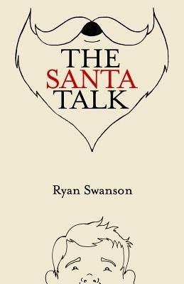 The Santa Talk: How I Learned to Talk to Kids About Santa by Swanson, Ryan