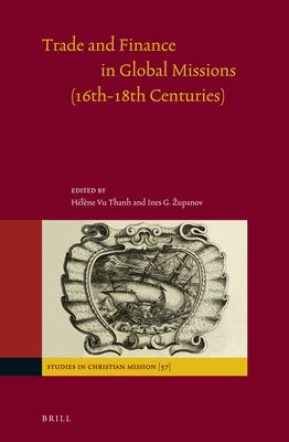 Trade and Finance in Global Missions (16th-18th Centuries) by Thanh, Hélène Vu