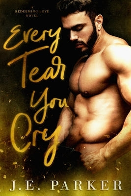 Every Tear You Cry by Parker, J. E.