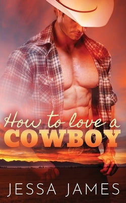 How to Love a Cowboy by James, Jessa