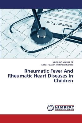 Rheumatic Fever and Rheumatic Heart Diseases in Children by Moawad Ali Mamdouh