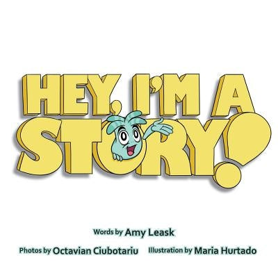 Hey, I'm a Story! by Hurtado, Maria