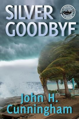 Silver Goodbye: Buck Reilly Adventure Series Book 7 by Cunningham, John H.