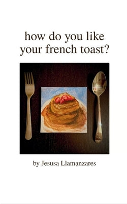 how do you like your french toast? by Llamanzares, Nika