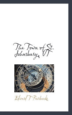 The Town of St. Johnsbury, VT by Fairbanks, Edward T.