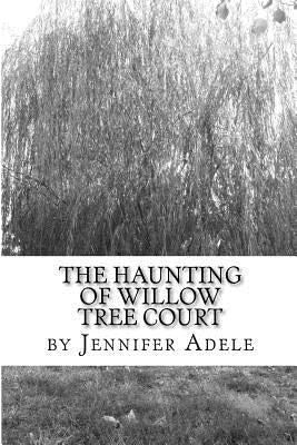 The Haunting of Willow Tree Court by Adele, Jennifer
