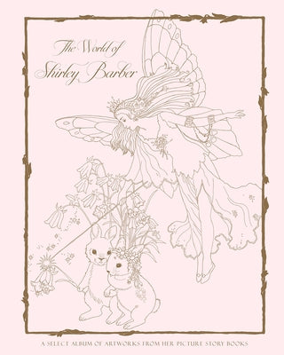 The World of Shirley Barber: A Select Album of Artworks from Her Picture Story Books by Barber, Shirley