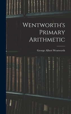Wentworth's Primary Arithmetic by Wentworth, George Albert