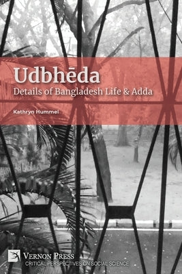 Udbhēda: Details of Bangladesh Life & Adda by Hummel, Kathryn