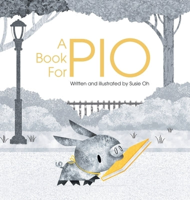 A Book for Pio: A Beautifully Illustrated Story About a Pig and a Library by Oh, Susie