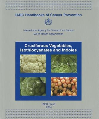Cruciferous Vegetables, Isothiocyanates and Indoles by The International Agency for Research on