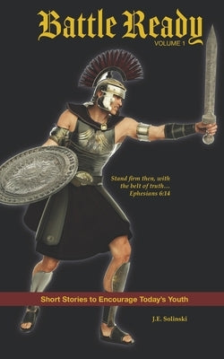 Battle Ready #1: The Belt of Truth by Solinski, J. E.