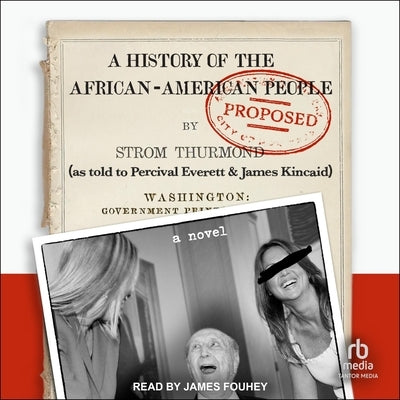 A History of the African-American People (Proposed) by Strom Thurmond, as Told to Percival Everett & James Kincaid by Everett, Percival