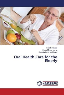 Oral Health Care for the Elderly by Kataria Sakshi