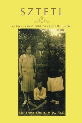 Sztetl: My Life in a Small Polish Town Before the Holocaust by Kirsten, Rose Fromm