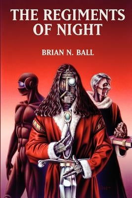The Regiments of Night by Ball, Brian N.