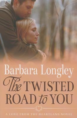 The Twisted Road to You by Longley, Barbara