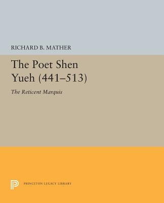 The Poet Shen Yueh (441-513): The Reticent Marquis by Mather, Richard B.