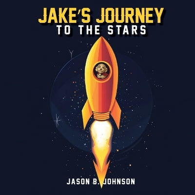 Jake's Journey To The Stars by Johnson, Jason B.