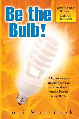 Be The Bulb! by Martinek, Lori