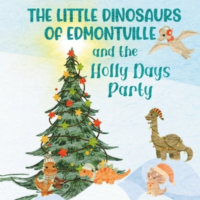 The Little Dinosaurs of Edmontville and the Holly Days Party: A Christmas Counting Book by Methven, Marilynn