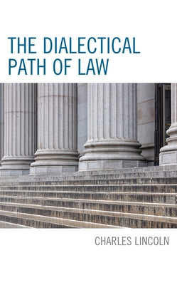The Dialectical Path of Law by Lincoln, Charles