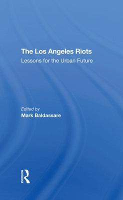 The Los Angeles Riots: Lessons for the Urban Future by Baldassare, Mark