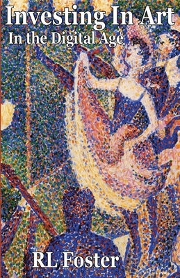 Investing in Art in the Digital Age by Foster, Rl