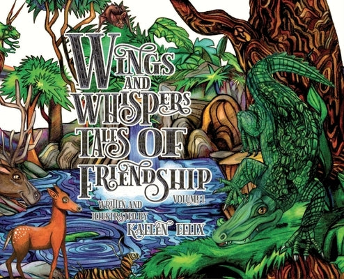 Wings and Whispers Tales of Friendship: Volume 1 by Felix, Kaelen
