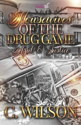 Housewives of The Drug Game: Azul & Justice by Wilson, C.