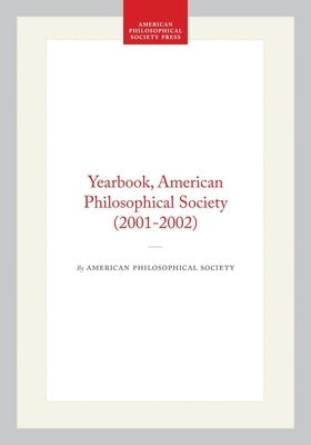 Yearbook, American Philosophical Society (2001-2002) by Society, American Philosophical